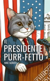 Il Presidente Purr-fetto. E-book. Formato EPUB ebook