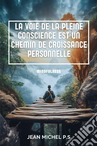 La voie de la pleine conscience est un chemin de croissance personnelle. E-book. Formato EPUB ebook