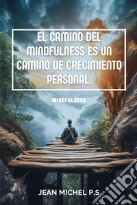 El camino del mindfulness es un camino de crecimiento personal. E-book. Formato EPUB ebook