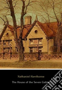 The House of the Seven Gables. E-book. Formato EPUB ebook