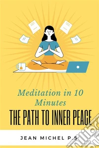 Meditation in 10 Minutes - The Path to Inner Peace in 27 Chapters. E-book. Formato EPUB ebook