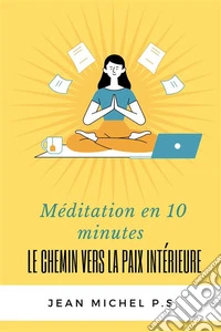 Me´ditation en 10 minutes - Le chemin vers la paix inte´rieure en 27 chapitres. E-book. Formato EPUB ebook