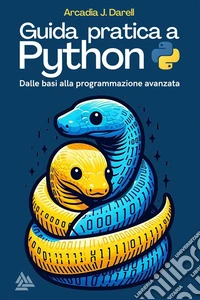 Guida pratica a PythonDalle basi alla programmazione avanzata. E-book. Formato EPUB ebook