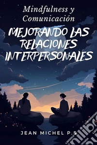 Mindfulness y Comunicacio´n- Mejorando las Relaciones Interpersonales. E-book. Formato EPUB ebook