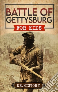 Battle of GettysburgHistory of Most Influential Battle of Gettysburg for Kids. E-book. Formato EPUB ebook