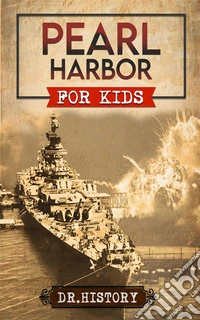 Pearl HarborEnchanting United States History of Most Influential Events from Pearl Harbor for Kids. E-book. Formato EPUB ebook