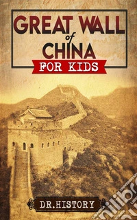 Great Wall of ChinaThe Enchanting Ancient History of the Great Wall for Kids. E-book. Formato EPUB ebook