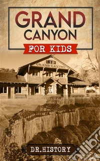 Grand CanyonThe Fascinating History of the Grand Canyon for Kids. E-book. Formato EPUB ebook