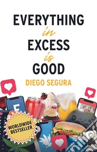 Everything in Excess is GoodDiego Segura. E-book. Formato EPUB ebook