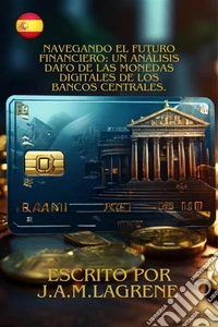 Navegando el Futuro Financiero: Un Análisis DAFO de las Monedas Digitales de los Bancos Centrales.. E-book. Formato EPUB ebook