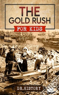 The Gold RushGolden Years: How the Gold Rushes Changed Society. E-book. Formato EPUB ebook