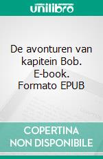 De avonturen van kapitein Bob. E-book. Formato EPUB ebook