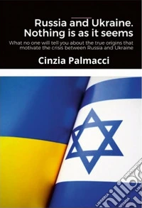 Russia and Ukraine. Nothing is as it seemsWhat no one will tell you about the true origins motivating the crisis between Russia and Ukraine. E-book. Formato EPUB ebook