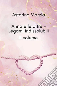 Anna e le altre - Legami IndissolubiliII volume. E-book. Formato EPUB ebook
