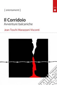 Il CorridoioAvventure balcaniche. E-book. Formato EPUB ebook