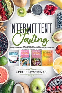 Intermittent Fasting: Autophagy, Metabolic Autophagy, Intermittent Fasting and Autophagy, Intermittent Fasting for Women. E-book. Formato EPUB ebook