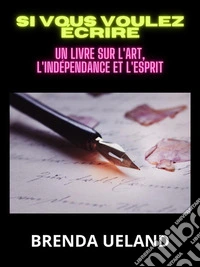 Si vous voulez écrire (Traduit)Un livre sur l'Art, l'Indépendance et l'Esprit. E-book. Formato EPUB ebook