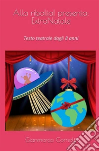 Alla ribalta! presenta: ExtraNataleTesto teatrale dagli 8 anni. E-book. Formato EPUB ebook