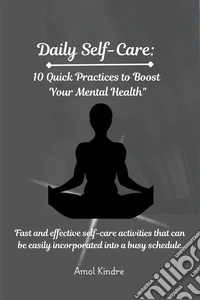 Daily Self-Care10 Quick Practices to Boost Your Mental Health. E-book. Formato EPUB ebook