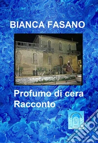 Profumo di ceraRacconto in lettura. E-book. Formato EPUB ebook