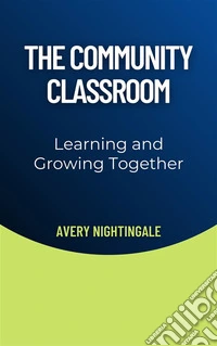 The Community ClassroomLearning and Growing Together. E-book. Formato EPUB ebook