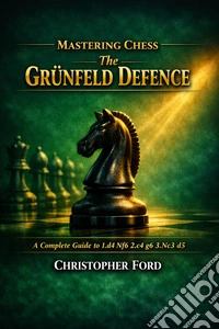 Mastering Chess: The Grünfeld DefenseA Strategic, Practical Guide to Playing the Grünfeld. E-book. Formato EPUB ebook