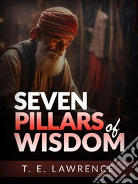 Seven Pillars of Wisdom (Unabridged Edition). E-book. Formato EPUB ebook