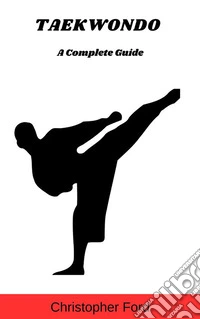 Taekwondo: A Complete Guide. E-book. Formato EPUB ebook