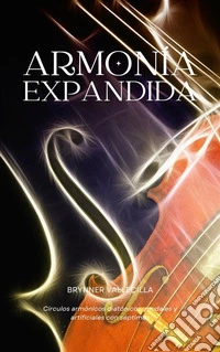 Armonía ExpandidaCírculos Armónicos Diatónicos, Modales y Artificiales con Séptimas. E-book. Formato EPUB ebook