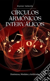 Círculos Armónicos InterválicosDiatónicos, Modales y Artificiales. E-book. Formato EPUB ebook