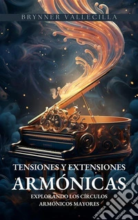 Tensiones y Extensiones ArmónicasExplorando los Círculos Armónicos Mayores. E-book. Formato EPUB ebook