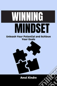 Winning MindsetUnleash Your Potential and Achieve Your Goals. E-book. Formato EPUB ebook