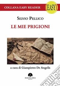 Le mie Prigioni. E-book. Formato EPUB ebook
