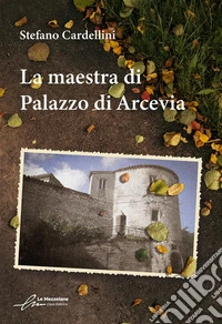 La maestra di Palazzo di Arcevia. E-book. Formato EPUB ebook