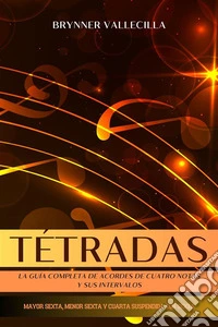 TétradasLa guía completa de acordes de cuatro notas y sus intervalos. Mayor sexta, menor sexta y cuarta suspendida con sexta. E-book. Formato EPUB ebook