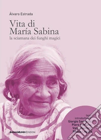 VITA DI MARIA SABINALa sciamana dei funghi magici. E-book. Formato PDF ebook