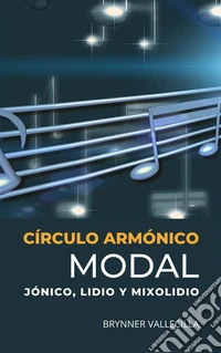 Círculo Armónico ModalJónico, Lidio y Mixolidio. E-book. Formato EPUB ebook