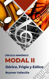 Círculo Armónico Modal 2Dórico, Frigio y Eólico. E-book. Formato EPUB ebook