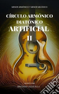 Círculo Armónico Diatónico Artificial 2Menor Armónico y Menor Melódico. E-book. Formato EPUB ebook
