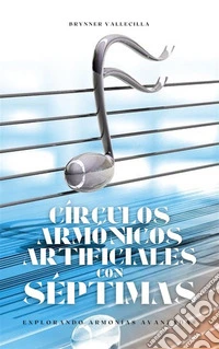 Círculos Armónicos Artificiales con SéptimasExplorando Armonías Avanzadas. E-book. Formato EPUB ebook