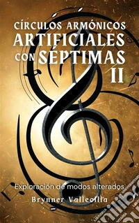 Círculos Armónicos Artificiales con Séptimas 2Exploración de Modos Alterados. E-book. Formato EPUB ebook