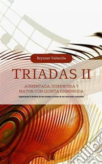 Triadas 2Explorando la Belleza de las Triadas a través de los Intervalos Musicales: Aumentada, Disminuida y Mayor con quinta disminuida. E-book. Formato EPUB ebook