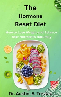 The Hormone Reset DietHow to Lose Weight and Balance Your Hormones Naturally. E-book. Formato EPUB ebook