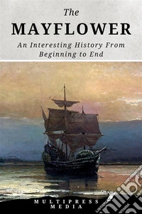 The MayflowerAn Interesting History From Beginning to End. E-book. Formato EPUB ebook