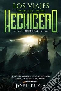 Los Viajes del Hechicero numero 4Fantasía, Ciencia Ficción y Horror. Cuentos, Noveletas y Series.. E-book. Formato PDF ebook
