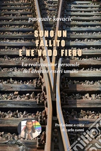 Sono un fallito e ne vado fieroLa realizzazione personale nel divenire esseri umani (Anche in versione AUDIOLIBRO - Voce Autore). E-book. Formato PDF ebook