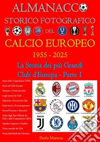 Almanacco Storico Fotografico del Calcio Europeo 1955-2025La Storia dei più Grandi Club d'Europa Parte 1 - Edizione Audio. E-book. Formato EPUB ebook