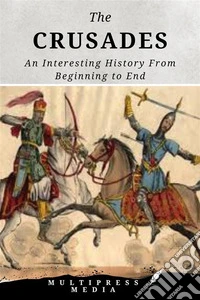 The CrusadesAn Interesting History From Beginning to End. E-book. Formato EPUB ebook
