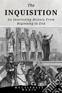 The InquisitionAn Interesting History From Beginning to End. E-book. Formato EPUB ebook
