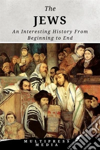 The JewsAn Interesting History From Beginning to End. E-book. Formato EPUB ebook